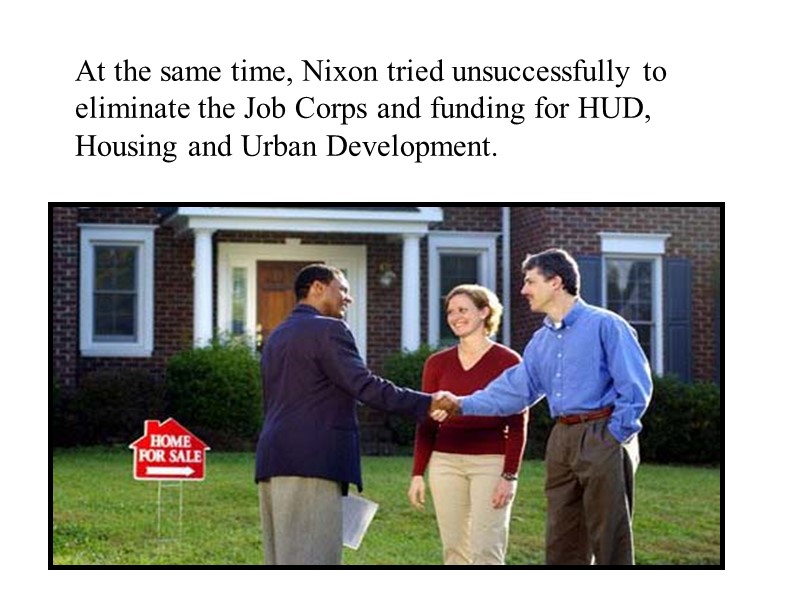 At the same time, Nixon tried unsuccessfully to eliminate the Job Corps and funding